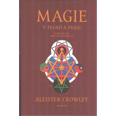 Magie v teorii a praxi - Aleister Crowley – Hledejceny.cz