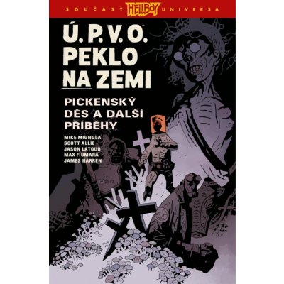 Ú.P.V.O. Peklo na zemi 5 - Pickenský děs a další příběhy - Mike Mignola