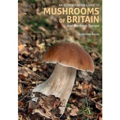 An Identification Guide to Mushrooms of Britain and Northern Europe 2nd edition – Sleviste.cz