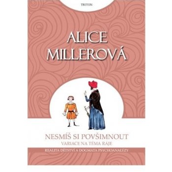 Miller Alice: Nesmíš si povšimnout - Realita dětství a dogmata psychoanalýzy Kniha