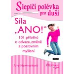 Slepičí polévka pro duši: síla "Ano!" : 101 příběhů o odvaze, změně a pozitivním myšlení - Amy Newmark – Hledejceny.cz