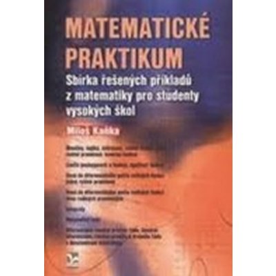 Matematické praktikum - Sbírka řešených příkladů z matematiky pro studenty vysokých škol – Hledejceny.cz