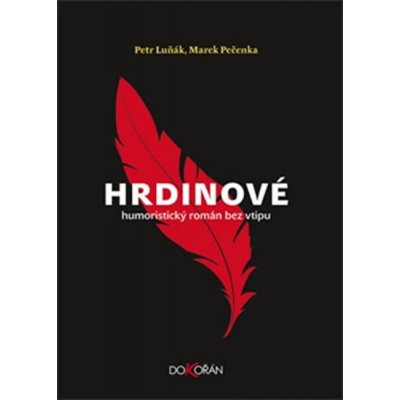 Hrdinové. Humoristický román bez vtipu - Marek Pečenka, Petr Luňák - Dokořán – Hledejceny.cz