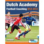 Dutch Academy Football Coaching U12-13 - Technical and Tactical Practices from Top Dutch Coaches – Hledejceny.cz
