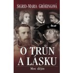 O trůn a lásku - Moc dějin - Grössingová Sigrid-Maria – Hledejceny.cz