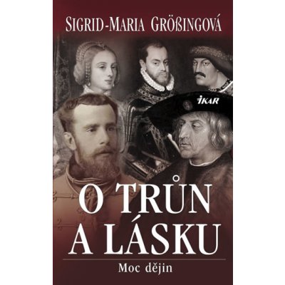 O trůn a lásku - Moc dějin - Grössingová Sigrid-Maria – Hledejceny.cz