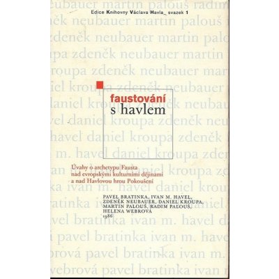 Faustování s Havlem -- Úvahy o archetypu Fausta nad evropskými dějinami a nad Havlovou hrou Pokoušení - Bratinka Pavel, Havel Ivan M., Kroupa Daniel, Neubauer Zdeněk, Palouš Martin, Palouš Radim, Webr – Zboží Mobilmania