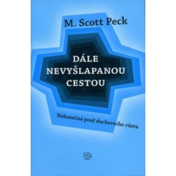 Dále nevyšlapanou cestou -- Nekonečná pouť duchovního růstu Peck M. Scott