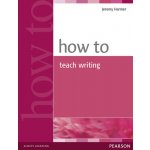 How to Teach Writing Harmer Jeremy – Hledejceny.cz