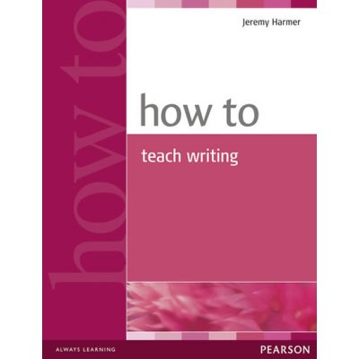 How to Teach Writing Harmer Jeremy – Hledejceny.cz