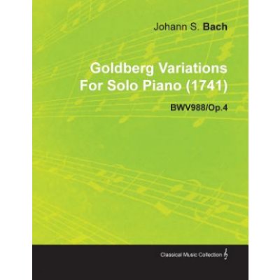 Goldberg Variations by J. S. Bach for Solo Piano 1741 Bwv988/Op.4 – Hledejceny.cz