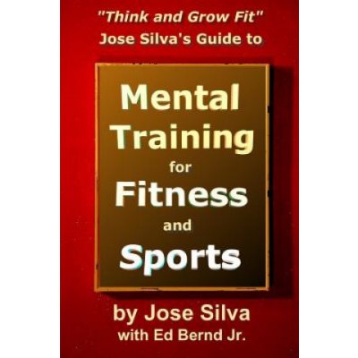 Jose Silva's Guide to Mental Training for Fitness and Sports