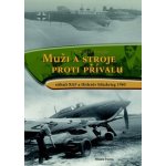Muži a stroje proti přívalu - Stíhači RAF a Hitlerův blitzkrieg 1940 – Hledejceny.cz