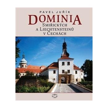 Dominia Smiřických a Liechtensteinů v Če Pavel Juřík