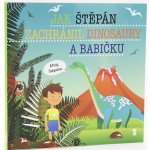 Jak Štěpán zachránil dinosaury a babičku - Šimon Matějů – Hledejceny.cz