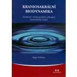 Kraniosakrální biodynamika -- Seznámení s biodynamickým přístupem kraniosakrální terapie - Gilchrist Roger – Hledejceny.cz