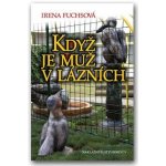 Když je muž v lázních - Irena Fuchsová – Hledejceny.cz