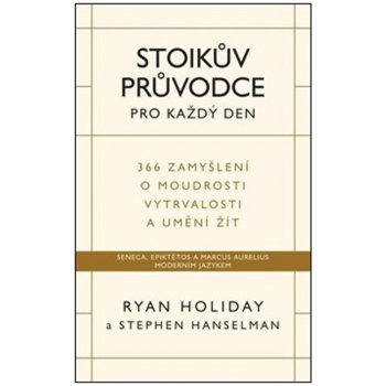 Stoikův průvodce pro každý den / 366 zamyšlení o moudrosti, vytrvalosti a umění žít - Ryan Holiday