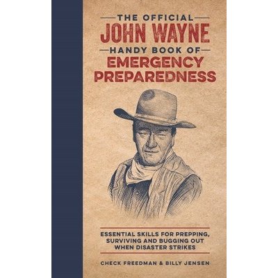 The Official John Wayne Handy Book of Emergency Preparedness: Essential Skills for Prepping, Surviving and Bugging Out When Disaster Strikes Phipps RichardPevná vazba – Hledejceny.cz