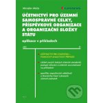 Účetnictví pro územní samosprávné celky, příspěvkové organizace a organizační složky státu - Máče Miroslav – Hledejceny.cz