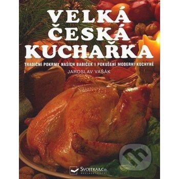 Velká česká kuchařka - tradiční pokrmy našich babiček i pokušení moderní kuchyně - Vašák Jaroslav