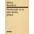 Nechovejte se tu jako doma, příteli - Milan Kundera