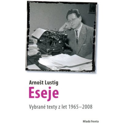 Eseje Vybrané eseje Arnošta Lustiga z let 1965--2008 Lustig Arnošt – Hledejceny.cz