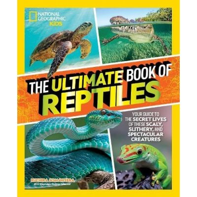 The Ultimate Book of Reptiles: Your Guide to the Secret Lives of These Scaly, Slithery, and Spectacular Creatures! Somaweera RuchiraPevná vazba