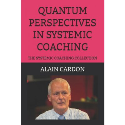 Quantum Perspectives in Systemic Coaching: The Systemic Coaching Collection – Hledejceny.cz