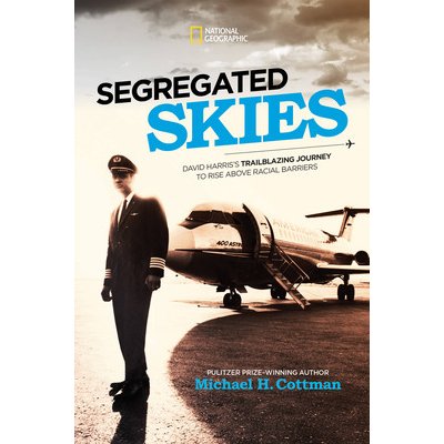 Segregated Skies : David Harriss Trailblazing Journey to Rise Above Racial Barriers
