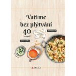 Vaříme bez plýtvání - 40 receptů. Chutně a úsporně do posledního drobečku - Chutně a úsporně do posledního drobečku - Judith Clavel – Zboží Mobilmania