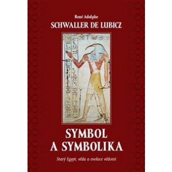 Symbol a symbolika - Starý Egypt, věda a evoluce vědomí - René Schwaller de Lubicz
