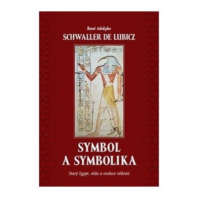 Symbol a symbolika - Starý Egypt, věda a evoluce vědomí - René Schwaller de Lubicz – Zboží Mobilmania