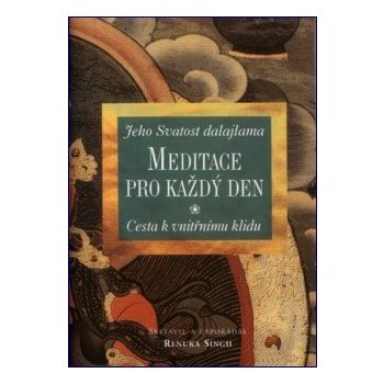 Meditace pro každý den -- Cesta k vnitřnímu klidu. Jeho Svatost dalajlama - Renuka Singh