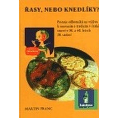 Řasy, nebo knedlíky? -- Postoje odborníků na výživu k inovacím a tradicím v české stravě v 50. a 60. letech 20. století - Franc Martin – Zboží Mobilmania