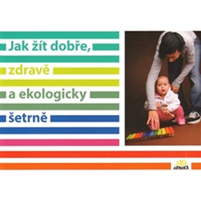 Jak žít dobře, zdravě a ekologicky šetrně