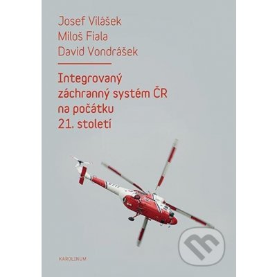 Integrovaný záchranný systém ČR na počátku 21. století - David Vondrášek, Josef Vilášek, Miloš Fiala