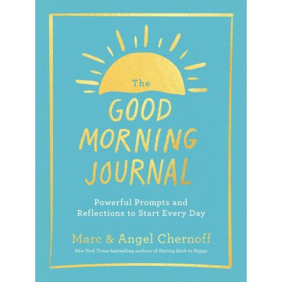 The Good Morning Journal - Marc Chernoff, Angel Chernoff – Hledejceny.cz