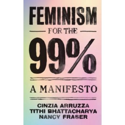 Feminism for the 99%: A Manifesto Arruzza CinziaPaperback