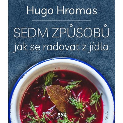 Sedm způsobů jak se radovat z jídla - Michal Hugo Hromas – Zbozi.Blesk.cz