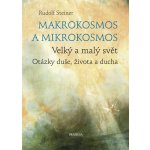 Makrokosmos a mikrokosmos - Velký a malý svět. Otázky duše, života a ducha - Rudolf Steiner – Hledejceny.cz