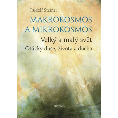 Makrokosmos a mikrokosmos - Velký a malý svět. Otázky duše, života a ducha - Rudolf Steiner – Zboží Mobilmania