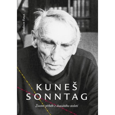Fiala Jindřich - Kuneš Sonntag -- Životní příběh z dvacátého století