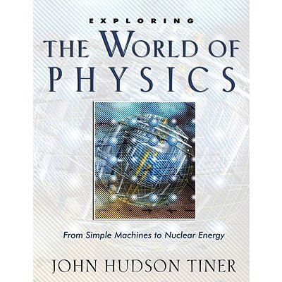Exploring the World of Physics: From Simple Machines to Nuclear Energy Tiner John HudsonPaperback