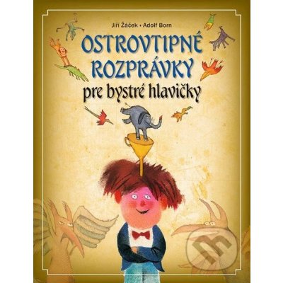 Ostrovtipné rozprávky pre veselé hlavičky - Žáček Jiří – Hledejceny.cz