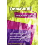 Odmaturuj! z anglického jazyka 1 - Průvodce mluvnicí ang.jazyka, příprava k maturitě, k státní i mezinárodní jazyk. - Juraj Belán – Hledejceny.cz