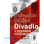 Divadlo v proměně civilizace – Bohuslav Blažek – Sleviste.cz