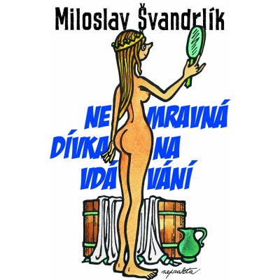 Švandrlík Miloslav - Nemravná dívka na vdávání