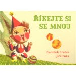 Řikejte si se mnou-František Hrubín - ilustrace Jiří Trnka – Hledejceny.cz