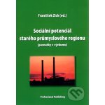 Sociální potenciál starého průmyslového regionu - Zich František – Hledejceny.cz